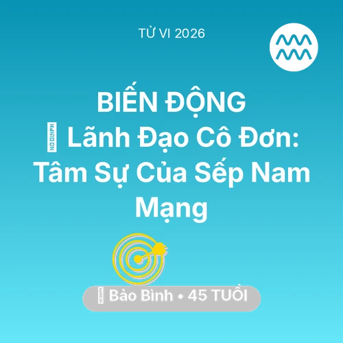 Tử vi Bảo Bình sinh năm 1981 trong năm 2026: 🦁 Lãnh Đạo Cô Đơn: Tâm Sự Của Sếp Nam Mạng Bảo Bình