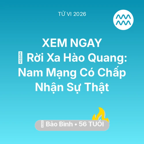 Vận hạn Bảo Bình sinh năm 1970 trong năm (2026): 🚪 Rời Xa Hào Quang: Nam Mạng Bảo Bình Có Chấp Nhận Sự Thật