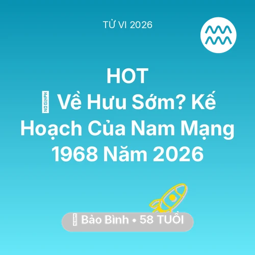 Vận hạn Bảo Bình sinh năm 1968 trong năm (2026): 👴 Về Hưu Sớm? Kế Hoạch Của Nam Mạng Bảo Bình 1968 Năm 2026