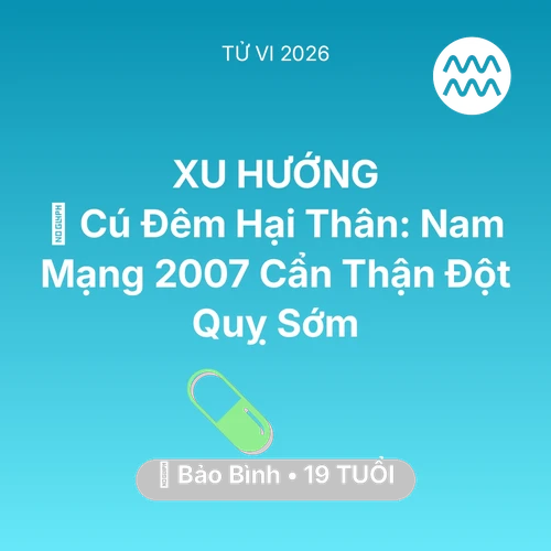 Xem tử vi Bảo Bình sinh năm 2007 Nam Mạng: 🎮 Cú Đêm Hại Thân: Nam Mạng Bảo Bình 2007 Cẩn Thận Đột Quỵ Sớm
