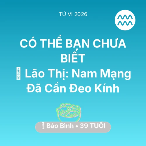 Xem tử vi Bảo Bình sinh năm 1987 Nam Mạng: 👀 Lão Thị: Nam Mạng Bảo Bình Đã Cần Đeo Kính