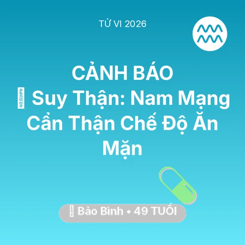 Tử vi Bảo Bình sinh năm 1977 trong năm 2026: 📉 Suy Thận: Nam Mạng Bảo Bình Cẩn Thận Chế Độ Ăn Mặn