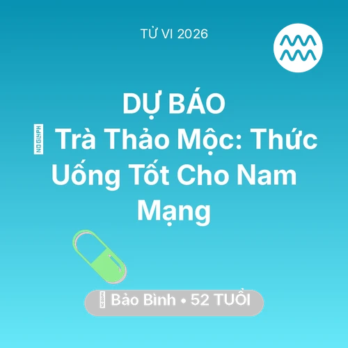 Vận hạn Bảo Bình sinh năm 1974 trong năm (2026): 🍵 Trà Thảo Mộc: Thức Uống Tốt Cho Nam Mạng Bảo Bình