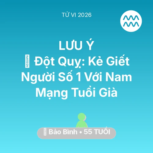 Tử vi Bảo Bình sinh năm 1971 trong năm 2026: 🛑 Đột Quỵ: Kẻ Giết Người Số 1 Với Nam Mạng Bảo Bình Tuổi Già