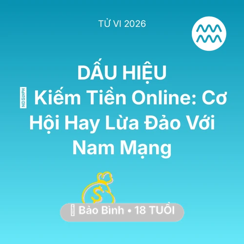 Vận hạn Bảo Bình sinh năm 2008 trong năm (2026): 💰 Kiếm Tiền Online: Cơ Hội Hay Lừa Đảo Với Nam Mạng Bảo Bình