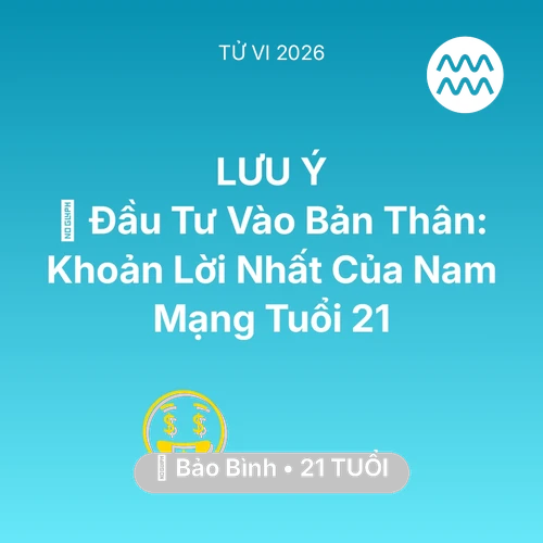 Tử vi Bảo Bình sinh năm 2005 trong năm 2026: 📚 Đầu Tư Vào Bản Thân: Khoản Lời Nhất Của Nam Mạng Bảo Bình Tuổi 21