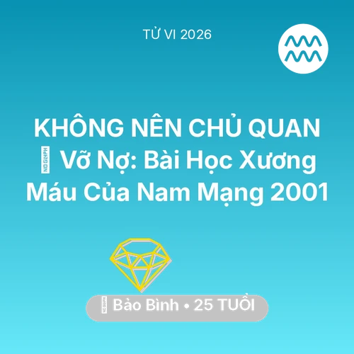 Xem tử vi Bảo Bình sinh năm 2001 Nam Mạng: 🆘 Vỡ Nợ: Bài Học Xương Máu Của Nam Mạng Bảo Bình 2001