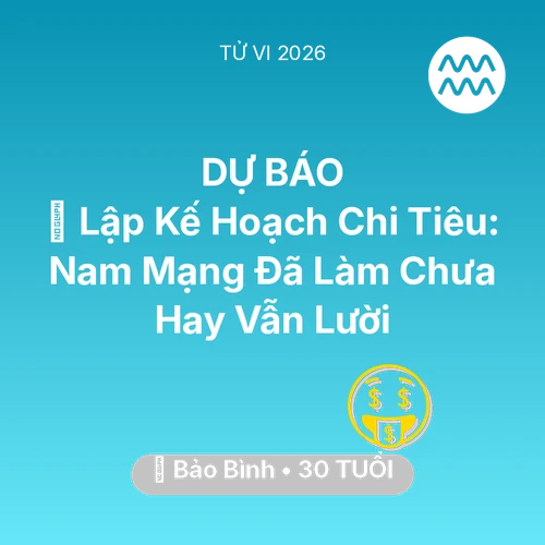 Xem tử vi Bảo Bình sinh năm 1996 Nam Mạng: 📜 Lập Kế Hoạch Chi Tiêu: Nam Mạng Bảo Bình Đã Làm Chưa Hay Vẫn Lười