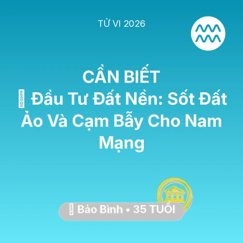 Xem tử vi Bảo Bình sinh năm 1991 Nam Mạng: 🏘️ Đầu Tư Đất Nền: Sốt Đất Ảo Và Cạm Bẫy Cho Nam Mạng Bảo Bình