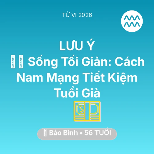 Vận hạn Bảo Bình sinh năm 1970 trong năm (2026): 🧘‍♂️ Sống Tối Giản: Cách Nam Mạng Bảo Bình Tiết Kiệm Tuổi Già