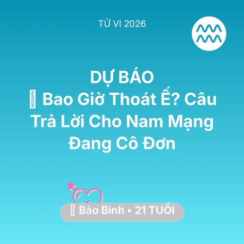 Vận hạn Bảo Bình sinh năm 2005 trong năm (2026): 🔮 Bao Giờ Thoát Ế? Câu Trả Lời Cho Nam Mạng Bảo Bình Đang Cô Đơn