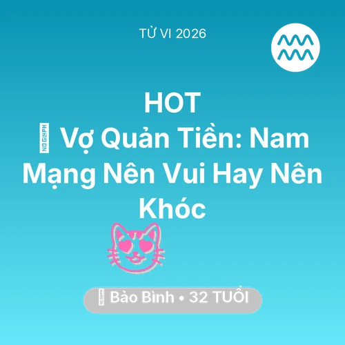 Tử vi Bảo Bình sinh năm 1994 trong năm 2026: 🤐 Vợ Quản Tiền: Nam Mạng Bảo Bình Nên Vui Hay Nên Khóc