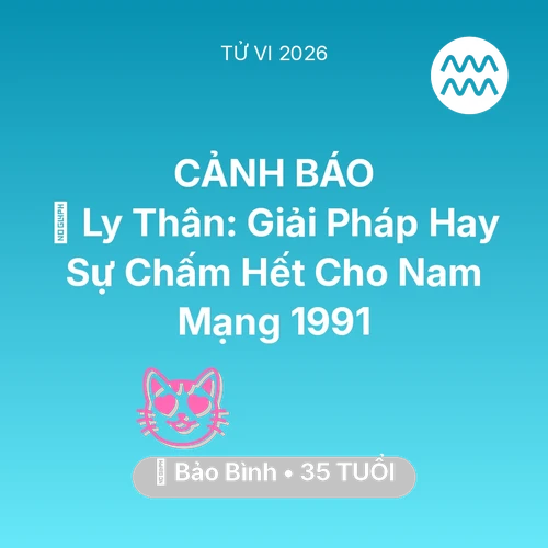 Vận hạn Bảo Bình sinh năm 1991 trong năm (2026): 🚪 Ly Thân: Giải Pháp Hay Sự Chấm Hết Cho Nam Mạng Bảo Bình 1991