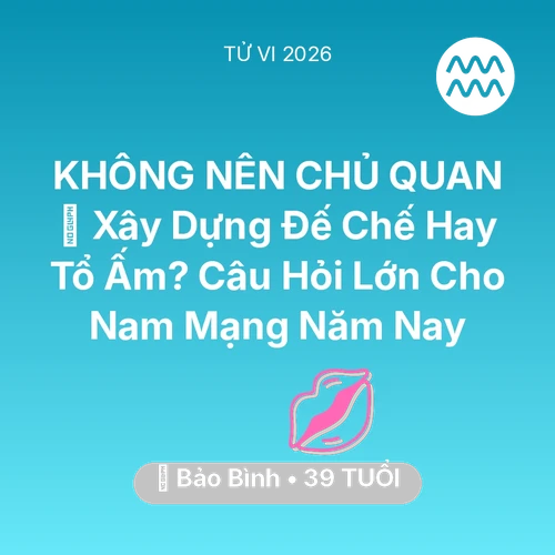 Xem tử vi Bảo Bình sinh năm 1987 Nam Mạng: 🏰 Xây Dựng Đế Chế Hay Tổ Ấm? Câu Hỏi Lớn Cho Nam Mạng Bảo Bình Năm Nay