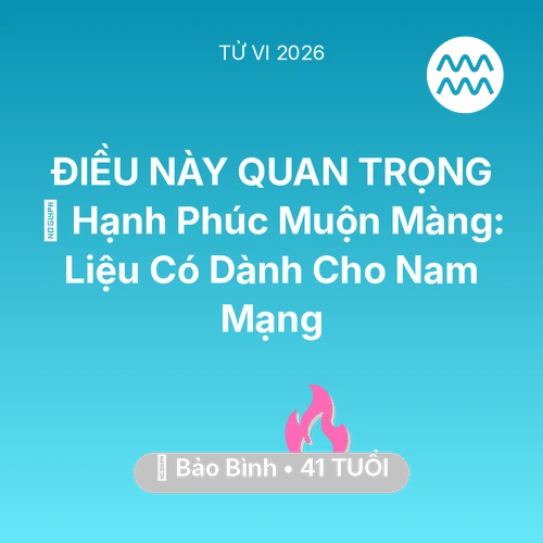 Tử vi Bảo Bình sinh năm 1985 trong năm 2026: 🌅 Hạnh Phúc Muộn Màng: Liệu Có Dành Cho Nam Mạng Bảo Bình