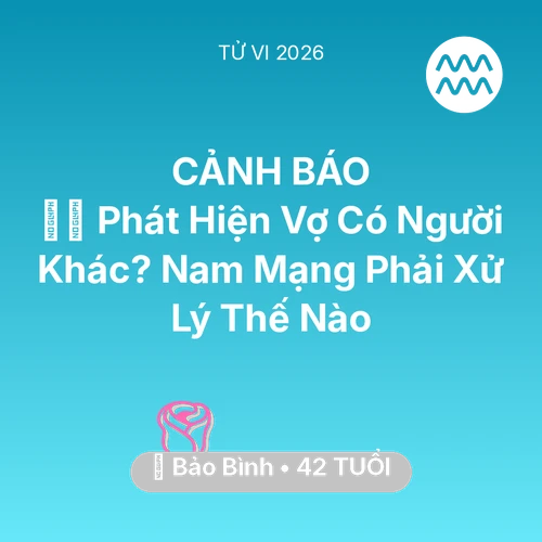Tử vi Bảo Bình sinh năm 1984 trong năm 2026: 🕵️‍♂️ Phát Hiện Vợ Có Người Khác? Nam Mạng Bảo Bình Phải Xử Lý Thế Nào