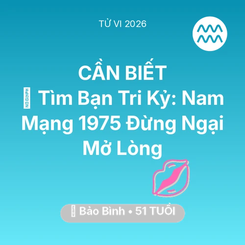 Xem tử vi Bảo Bình sinh năm 1975 Nam Mạng: 🧩 Tìm Bạn Tri Kỷ: Nam Mạng Bảo Bình 1975 Đừng Ngại Mở Lòng