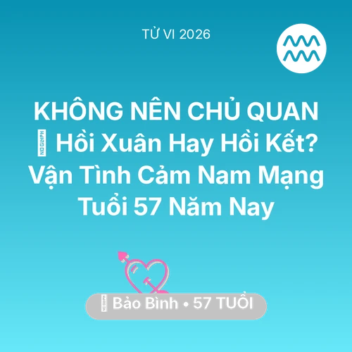 Vận hạn Bảo Bình sinh năm 1969 trong năm (2026): 👴 Hồi Xuân Hay Hồi Kết? Vận Tình Cảm Nam Mạng Bảo Bình Tuổi 57 Năm Nay