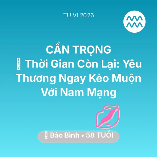 Vận hạn Bảo Bình sinh năm 1968 trong năm (2026): ⏳ Thời Gian Còn Lại: Yêu Thương Ngay Kẻo Muộn Với Nam Mạng Bảo Bình