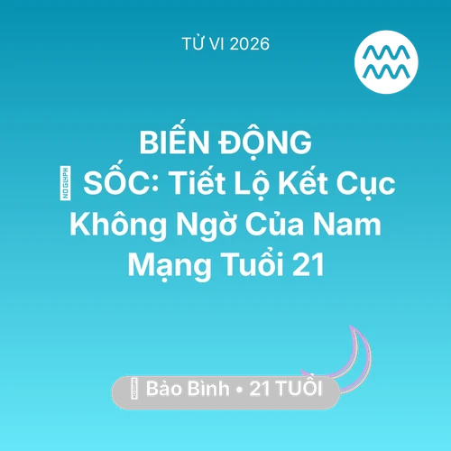 Tử vi Bảo Bình sinh năm 2005 trong năm 2026: 😱 SỐC: Tiết Lộ Kết Cục Không Ngờ Của Nam Mạng Bảo Bình Tuổi 21