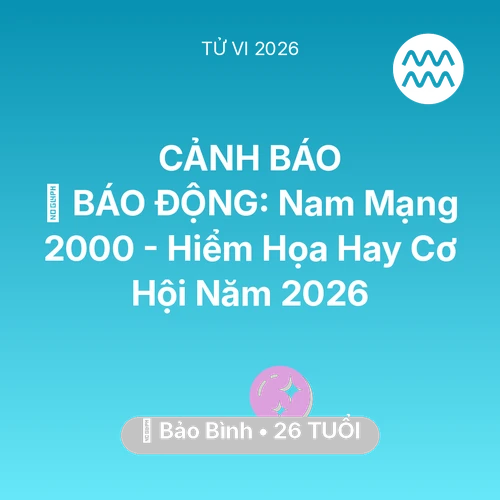 Xem tử vi Bảo Bình sinh năm 2000 Nam Mạng: 🚨 BÁO ĐỘNG: Nam Mạng Bảo Bình 2000 - Hiểm Họa Hay Cơ Hội Năm 2026