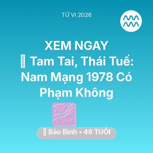 Xem tử vi Bảo Bình sinh năm 1978 Nam Mạng: 👹 Tam Tai, Thái Tuế: Nam Mạng Bảo Bình 1978 Có Phạm Không