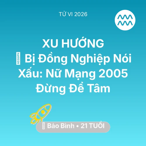 Tử vi Bảo Bình sinh năm 2005 trong năm 2026: 😭 Bị Đồng Nghiệp Nói Xấu: Nữ Mạng Bảo Bình 2005 Đừng Để Tâm