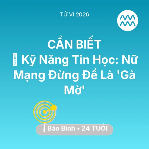 Xem tử vi Bảo Bình sinh năm 2002 Nữ Mạng: 💻 Kỹ Năng Tin Học: Nữ Mạng Bảo Bình Đừng Để Là 'Gà Mờ'