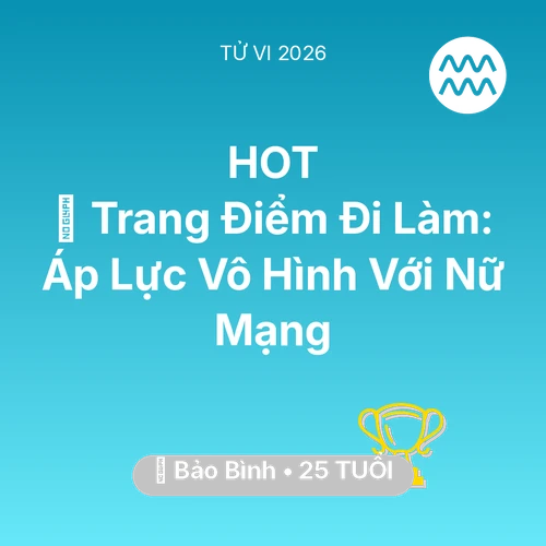 Tử vi Bảo Bình sinh năm 2001 trong năm 2026: 💄 Trang Điểm Đi Làm: Áp Lực Vô Hình Với Nữ Mạng Bảo Bình