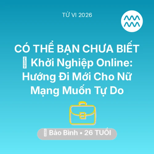 Tử vi Bảo Bình sinh năm 2000 trong năm 2026: 💼 Khởi Nghiệp Online: Hướng Đi Mới Cho Nữ Mạng Bảo Bình Muốn Tự Do