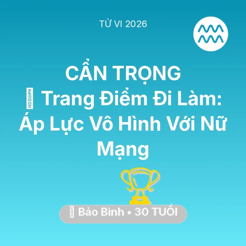 Vận hạn Bảo Bình sinh năm 1996 trong năm (2026): 💄 Trang Điểm Đi Làm: Áp Lực Vô Hình Với Nữ Mạng Bảo Bình