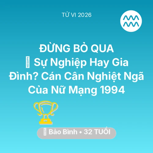 Xem tử vi Bảo Bình sinh năm 1994 Nữ Mạng: ⚖️ Sự Nghiệp Hay Gia Đình? Cán Cân Nghiệt Ngã Của Nữ Mạng Bảo Bình 1994
