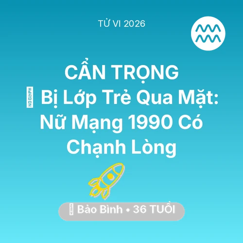 Xem tử vi Bảo Bình sinh năm 1990 Nữ Mạng: 🛑 Bị Lớp Trẻ Qua Mặt: Nữ Mạng Bảo Bình 1990 Có Chạnh Lòng