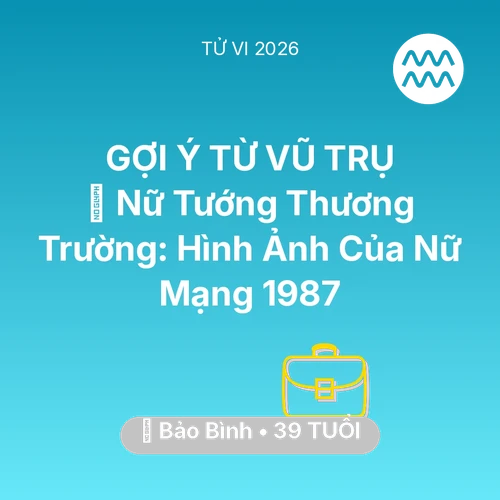 Vận hạn Bảo Bình sinh năm 1987 trong năm (2026): 🌟 Nữ Tướng Thương Trường: Hình Ảnh Của Nữ Mạng Bảo Bình 1987