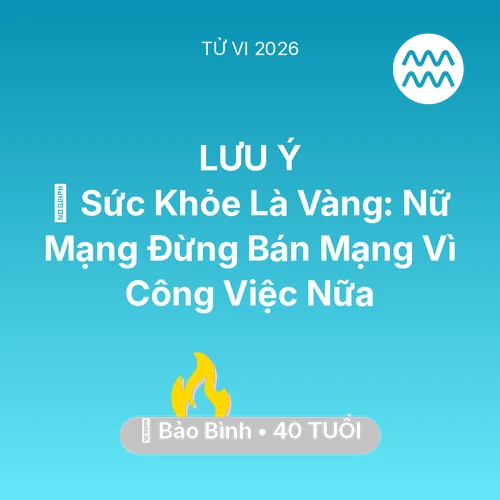 Tử vi Bảo Bình sinh năm 1986 trong năm 2026: 🏥 Sức Khỏe Là Vàng: Nữ Mạng Bảo Bình Đừng Bán Mạng Vì Công Việc Nữa