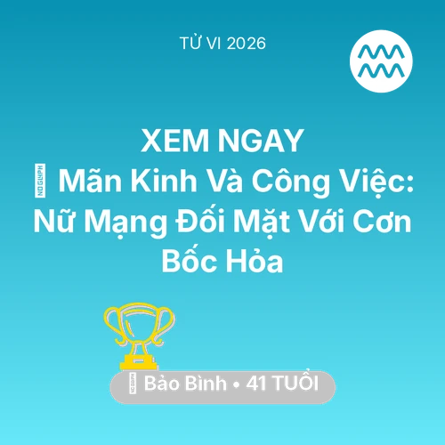 Tử vi Bảo Bình sinh năm 1985 trong năm 2026: 📉 Mãn Kinh Và Công Việc: Nữ Mạng Bảo Bình Đối Mặt Với Cơn Bốc Hỏa