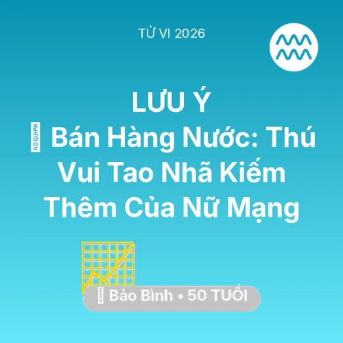 Tử vi Bảo Bình sinh năm 1976 trong năm 2026: 🍵 Bán Hàng Nước: Thú Vui Tao Nhã Kiếm Thêm Của Nữ Mạng Bảo Bình