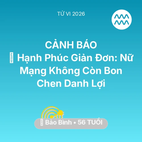 Vận hạn Bảo Bình sinh năm 1970 trong năm (2026): 🗝️ Hạnh Phúc Giản Đơn: Nữ Mạng Bảo Bình Không Còn Bon Chen Danh Lợi