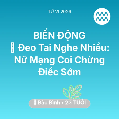 Xem tử vi Bảo Bình sinh năm 2003 Nữ Mạng: 🎧 Đeo Tai Nghe Nhiều: Nữ Mạng Bảo Bình Coi Chừng Điếc Sớm