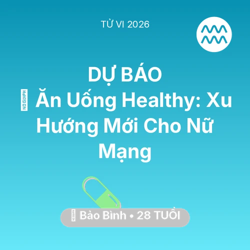 Tử vi Bảo Bình sinh năm 1998 trong năm 2026: 🥕 Ăn Uống Healthy: Xu Hướng Mới Cho Nữ Mạng Bảo Bình