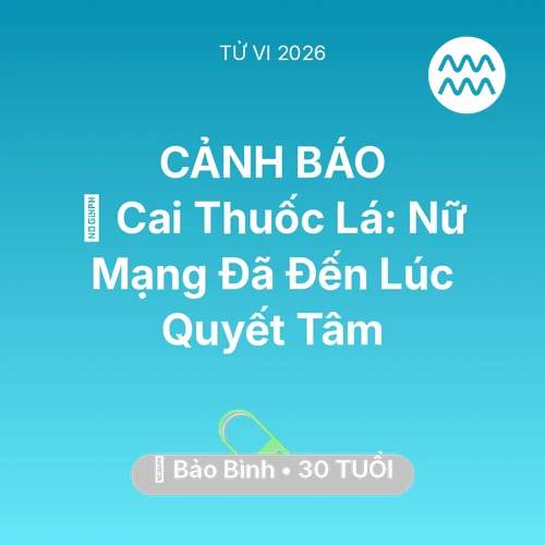 Vận hạn Bảo Bình sinh năm 1996 trong năm (2026): 🚬 Cai Thuốc Lá: Nữ Mạng Bảo Bình Đã Đến Lúc Quyết Tâm