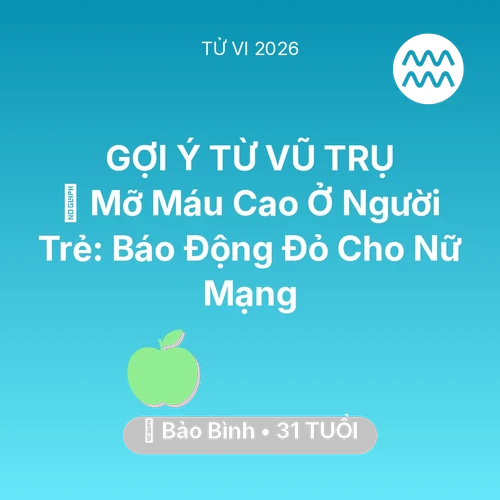 Vận hạn Bảo Bình sinh năm 1995 trong năm (2026): 🩸 Mỡ Máu Cao Ở Người Trẻ: Báo Động Đỏ Cho Nữ Mạng Bảo Bình