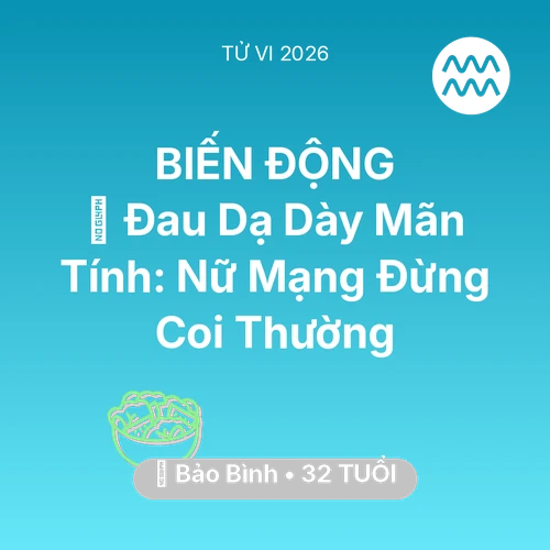 Vận hạn Bảo Bình sinh năm 1994 trong năm (2026): 🛑 Đau Dạ Dày Mãn Tính: Nữ Mạng Bảo Bình Đừng Coi Thường
