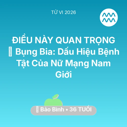 Vận hạn Bảo Bình sinh năm 1990 trong năm (2026): 👔 Bụng Bia: Dấu Hiệu Bệnh Tật Của Nữ Mạng Bảo Bình Nam Giới