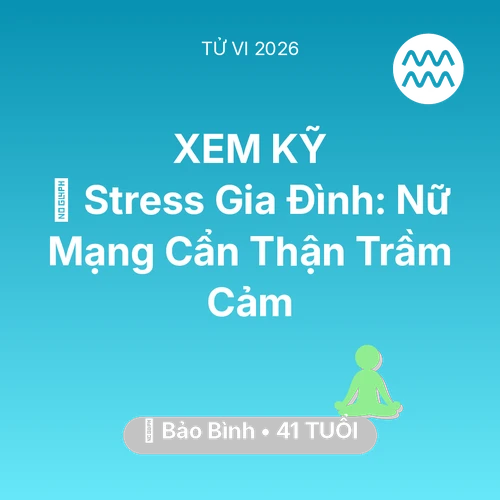 Tử vi Bảo Bình sinh năm 1985 trong năm 2026: 🛑 Stress Gia Đình: Nữ Mạng Bảo Bình Cẩn Thận Trầm Cảm