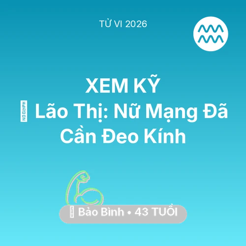 Vận hạn Bảo Bình sinh năm 1983 trong năm (2026): 👀 Lão Thị: Nữ Mạng Bảo Bình Đã Cần Đeo Kính