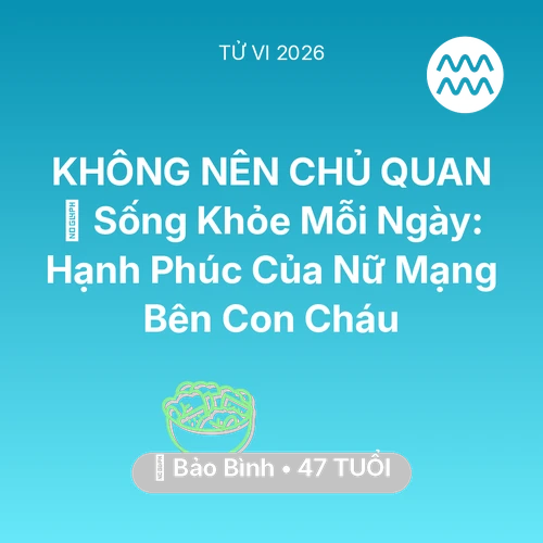 Xem tử vi Bảo Bình sinh năm 1979 Nữ Mạng: 💐 Sống Khỏe Mỗi Ngày: Hạnh Phúc Của Nữ Mạng Bảo Bình Bên Con Cháu