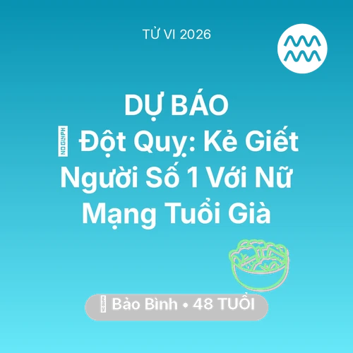 Tử vi Bảo Bình sinh năm 1978 trong năm 2026: 🛑 Đột Quỵ: Kẻ Giết Người Số 1 Với Nữ Mạng Bảo Bình Tuổi Già