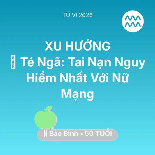 Vận hạn Bảo Bình sinh năm 1976 trong năm (2026): 🏥 Té Ngã: Tai Nạn Nguy Hiểm Nhất Với Nữ Mạng Bảo Bình