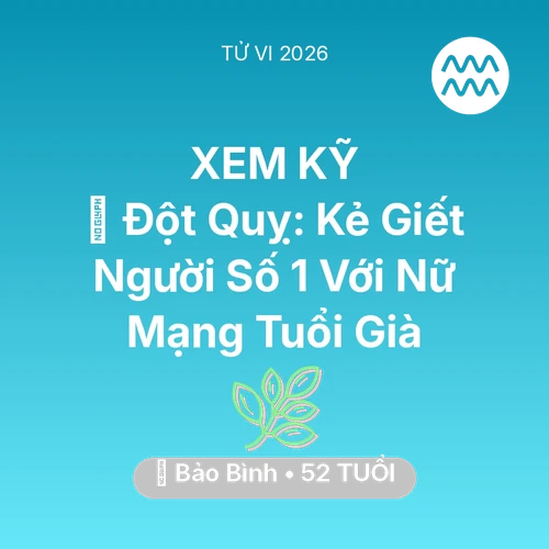 Xem tử vi Bảo Bình sinh năm 1974 Nữ Mạng: 🛑 Đột Quỵ: Kẻ Giết Người Số 1 Với Nữ Mạng Bảo Bình Tuổi Già
